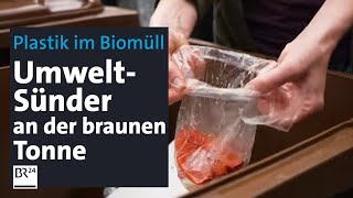 Biotonnen-Challenge: Was tun gegen Plastik-Einwurf im kompostierbaren Müll? | BR24