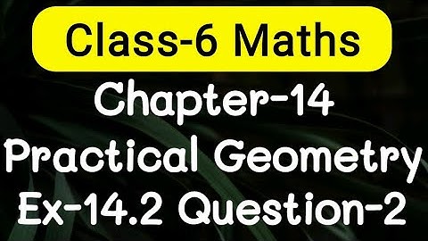 Exercise 14.2, Question number-2, Practical Geometry Chapter-14 | class-6 Ncert maths | cbse board