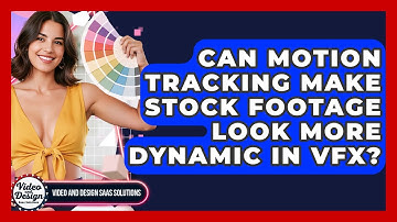 Can Motion Tracking Make Stock Footage Look More Dynamic In VFX? - Video And Design Saas Solutions