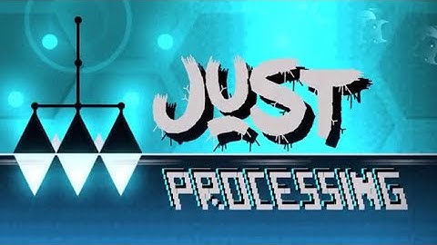 Just Processing by JustBasic 100% + 3 coins (weekly medium demon)