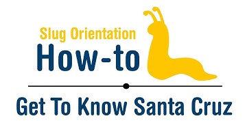 Slug Orientation How-To: Get to Know Santa Cruz