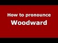 How to pronounce Woodward (American English/US) - PronounceNames.com