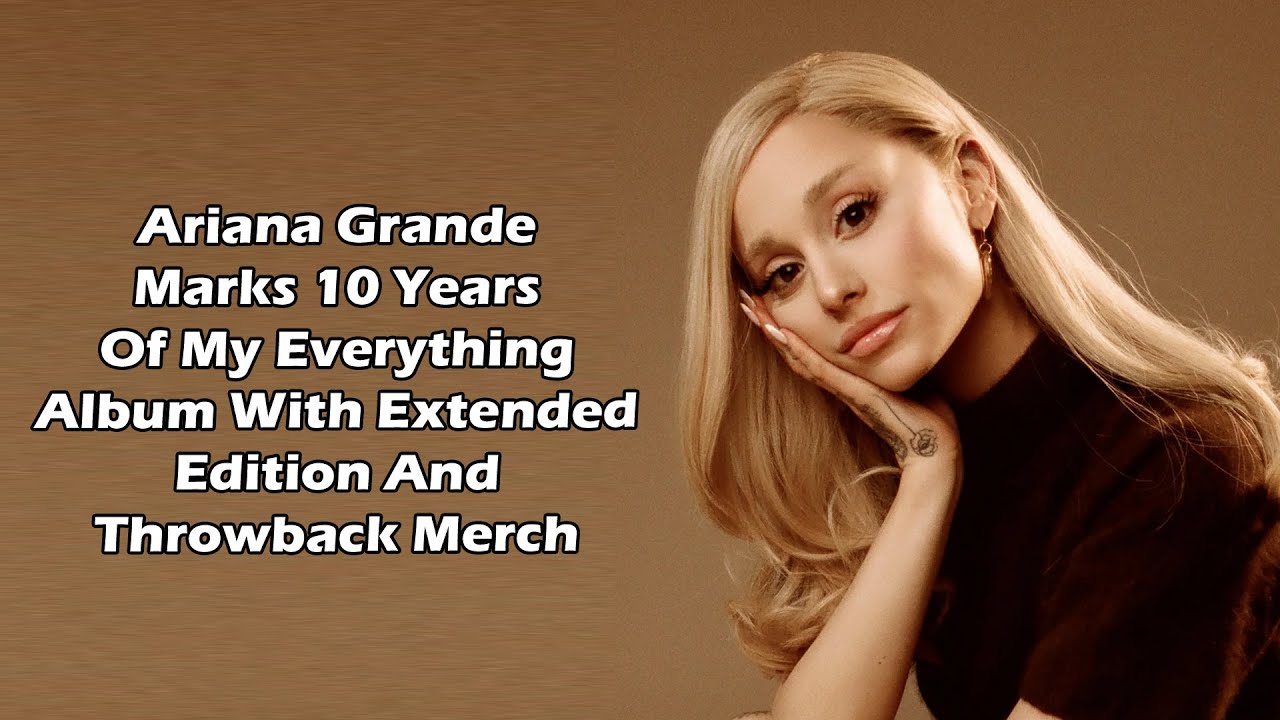 Ariana Grande Marks 10 Years Of My Everything Album With Extended