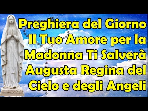 Preghiera Giorno | L&#039;amore per la Madonna Ti Salverà | Augusta Regina del Cielo Sovrana degli Angeli