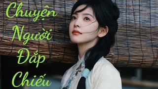 CHUYỆN NGƯỜI ĐẮP CHIẾU ( full) - Chốn nhân gian đã không cho em những gì ngọt ngào mong đợi.