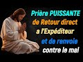 Prire puissante de retour direct a lexpditeur  tout le mal qui a t fait sur vous retourne vite