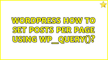 Wordpress: How to set posts per page using WP_Query()? (3 Solutions!!)
