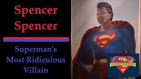 SPENCER SPENCER - Superman's most ridiculous villa...