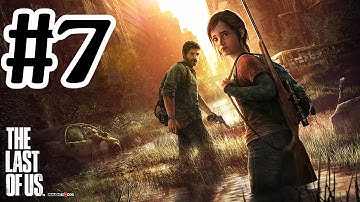 The Last Of Us Walkthrough Part 7 - PS3 Gameplay With Commentary HD