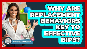 Why Are Replacement Behaviors Key To Effective BIPs? - Special Education Learning