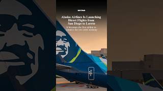 Alaska Airlines Is Launching  Direct Flights from San Diego to Loreto