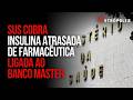 Farmacêutica que era ligada ao Master atrasa entrega de insulina ao SUS e é cobrada pelo governo