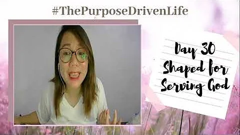 Day 30 Shaped for Serving God | Purpose Driven