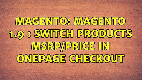 Magento: Magento 1.9 : Switch Products msrp/price in onepage checkout