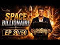 Space Billionaire EP 30/50 | Billionaire Rocket Mission