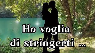 Ho voglia di stringerti #dedicadamore #amore