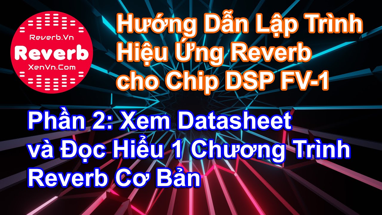 [Phần 2] Hướng Dẫn Lập Trình Hiệu Ứng Reverb Cho Chip DSP FV-1 - YouTube