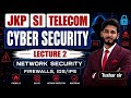 Cyber Security (Lec-2): Firewalls, IDS &amp; IPS Explained | JKP SI Telecom Preparation