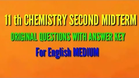 11 th CHEMISTRY SECOND MIDTERM ORIGINAL QUESTIONS WITH ANSWER KEY FOR EM