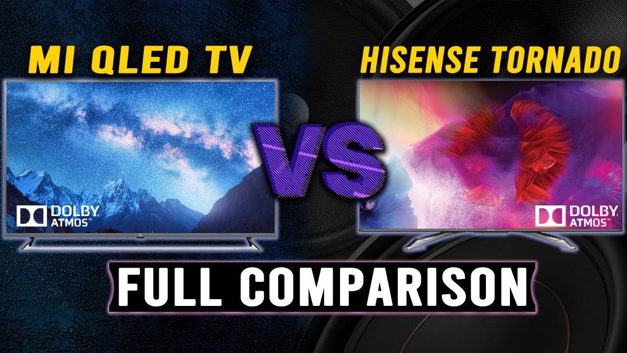 Hisense Tornado Tv Vs MI Qled Tv Full Comparison MI Tv Vs Hisense