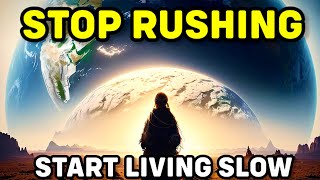 Stop Rushing: Less Is More | The Art of Slow Living