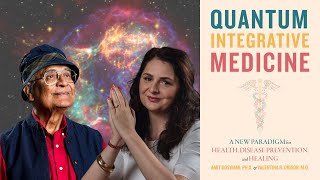 Amit Goswami & Valentina Onisor ~ Quantum Integrative Medicine