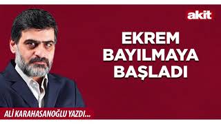 Yeni Akit - Ali Karahasanoğlu: Ekrem bayılmaya başladı