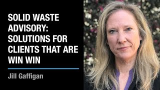 Solid Waste Advisory: Solutions for Clients that are Win Win | Jill Gaffigan