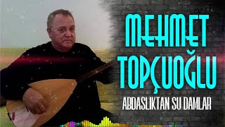 Mehmet Topçuoğlu - Abdastlıktan Su Damlar
