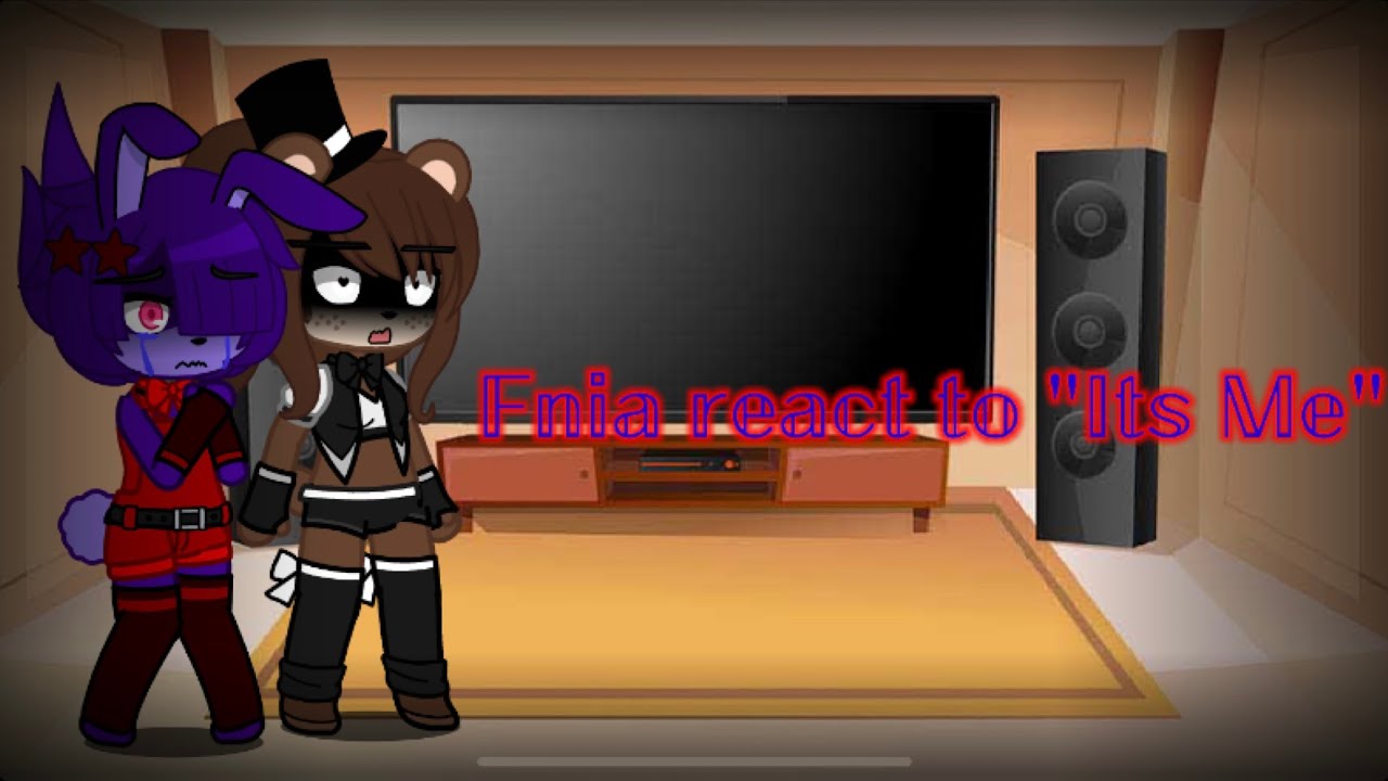 Fnia react to Its Me - YouTube