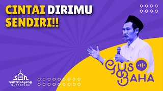 Gus Baha: Cintai Dirimu Sendiri!