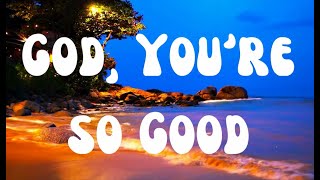 God, You're So Good (Lyrics) by Passion, Kristian Stanfill feat. Melodie Malone