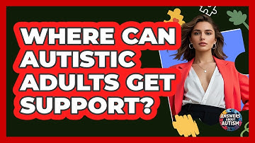 Where Can Autistic Adults Get Support? - Answers About Autism