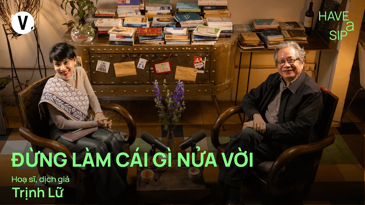 Đừng làm cái gì nửa vời - Dịch giả, Họa sĩ Trịnh Lữ | #HaveASip 246