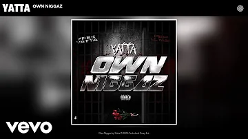 Yatta - Own Niggaz (Official Audio)