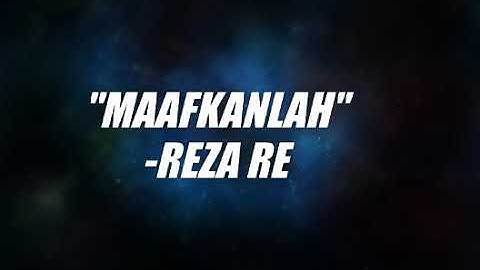 "Maafkanlah"-REZA RE-(lirik video)
