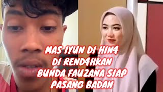 Mas Iyun Direndahkan Fauzana Siap Pasang Badan