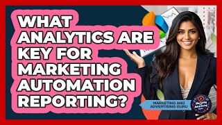 What Analytics Are Key For Marketing Automation Reporting? - Marketing and Advertising Guru