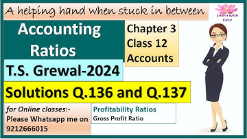 Accounting Ratios| T S Grewal 2024| Q136 and Q137| Ch3| Class 12| Accounts| T S Grewal@learnwithease