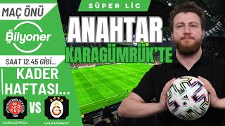 Kader Günü Karagümrük-Galatasaray Fenerbahçe-Kayserispor Maç Önü 