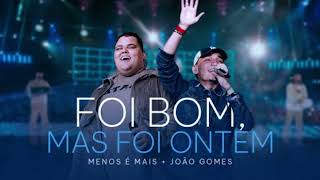 Menos é Mais e João Gomes - Foi Bom, Mas Foi Ontem