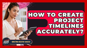 How To Create Project Timelines Accurately? - Directing Creative Success