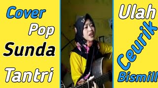 Ulah Ceurik Pop Sunda Cover Tantri Bismill
