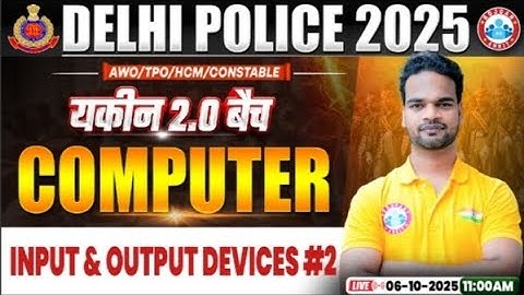 💯 Delhi Police 2025 | यकीन 2.0 बैच | Computer Class #2 | Input & Output Devices | By Shivam Sir
