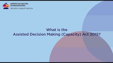 DSS Information: What is the Assisted Decision Making (Capacity) Act 2015?