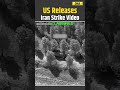 Iran Israel War US Releases Video Of Strikes On Iranian Targets Israel Iran War US Iran War