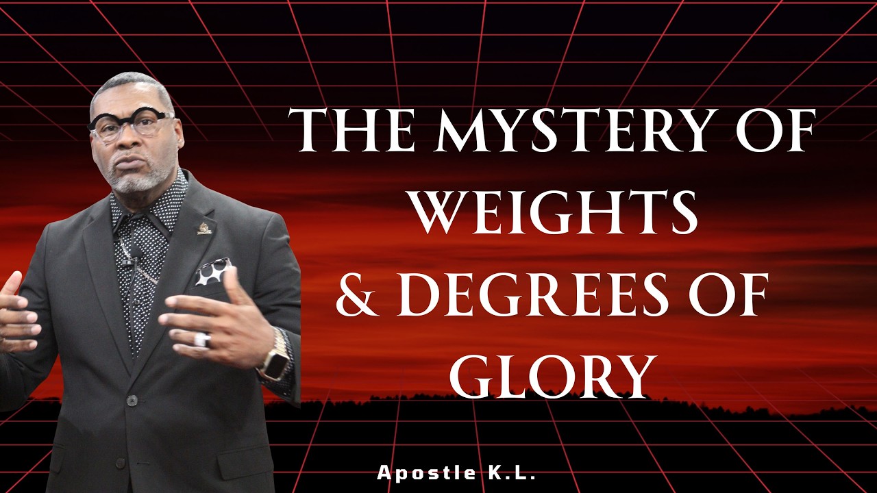 "The Mystery of Weights & Degrees of Glory" ~ Apostle K.L.
