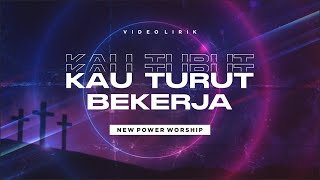 KAU TURUT BEKERJA - NEW POWER WORSHIP 