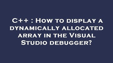 C++ : How to display a dynamically allocated array in the Visual Studio debugger?
