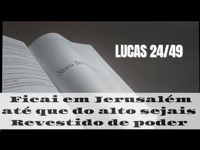 Ficai, em Jerusalém, até que do alto sejais revestidos de poder - Lucas  24:49